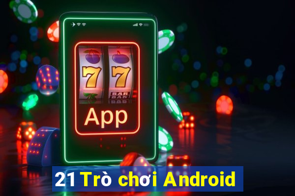 21 Trò chơi Android