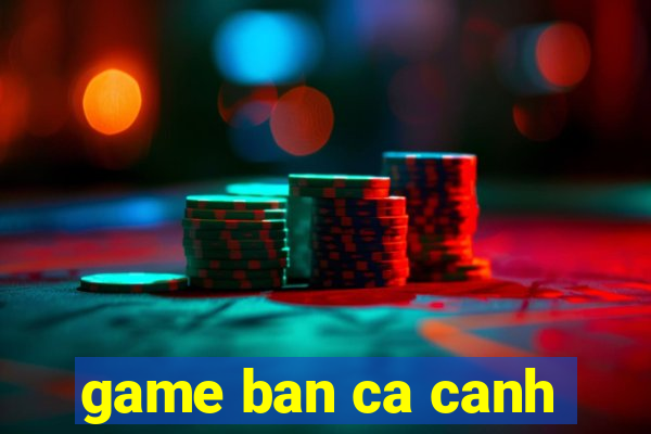 game ban ca canh