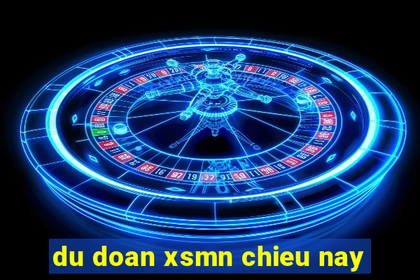 du doan xsmn chieu nay