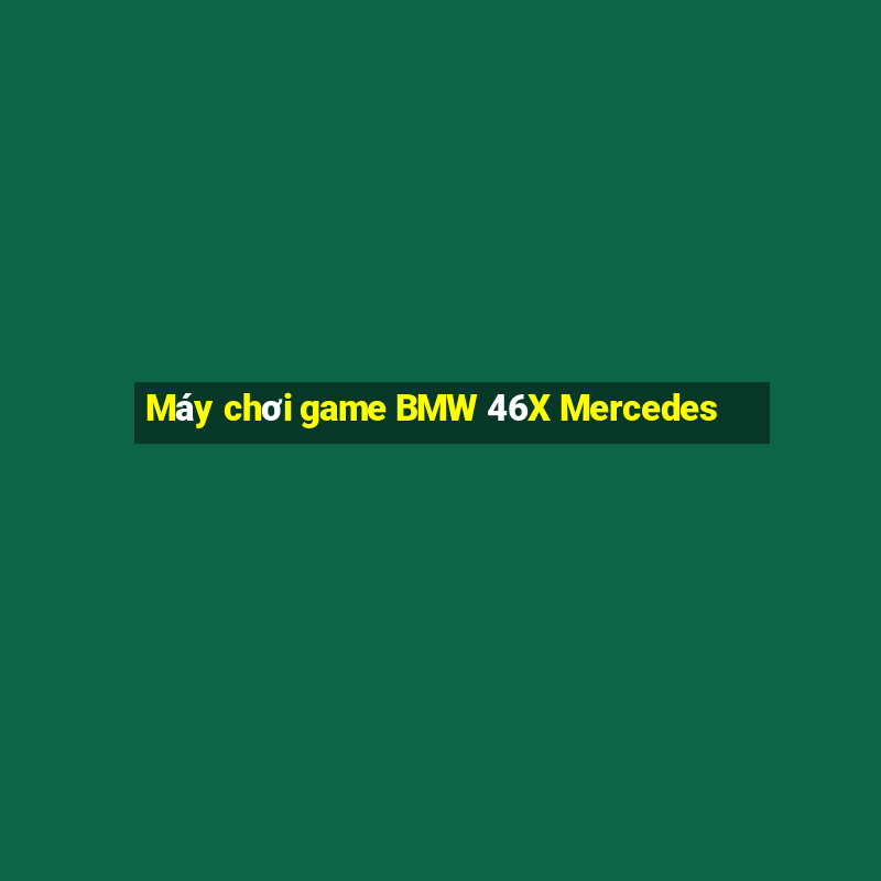 Máy chơi game BMW 46X Mercedes