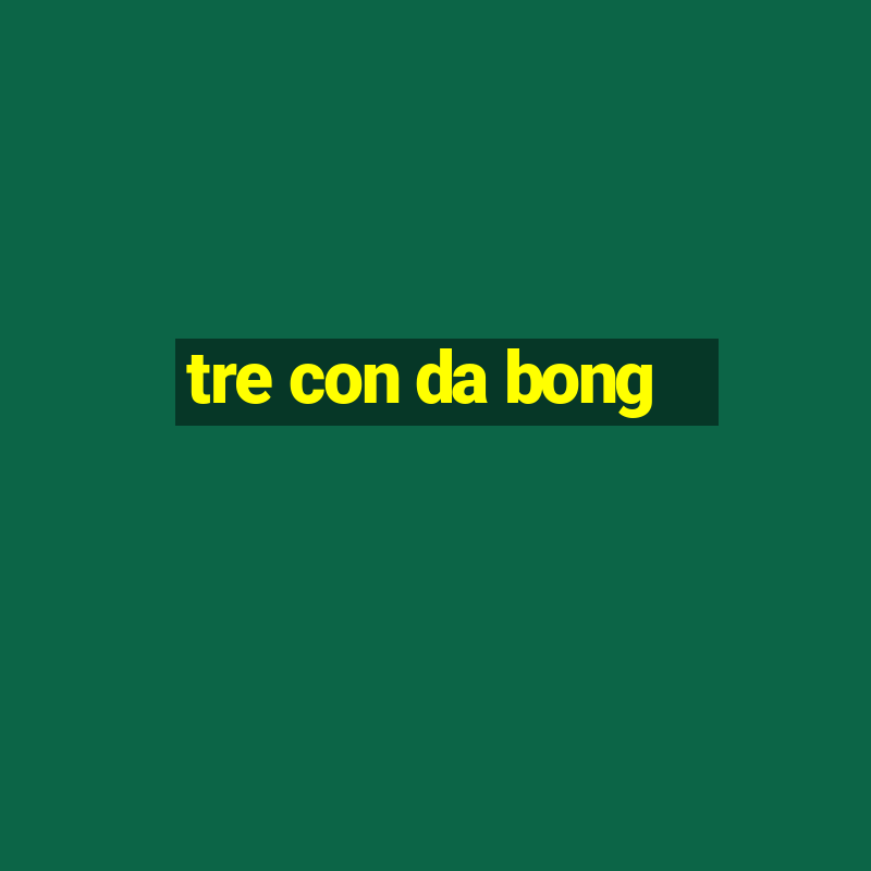 tre con da bong