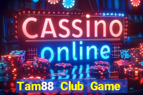 Tam88 Club Game Bài 24H