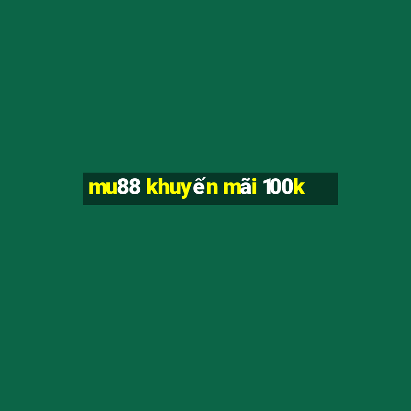 mu88 khuyến mãi 100k