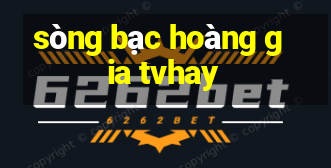 sòng bạc hoàng gia tvhay