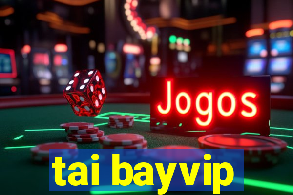 tai bayvip