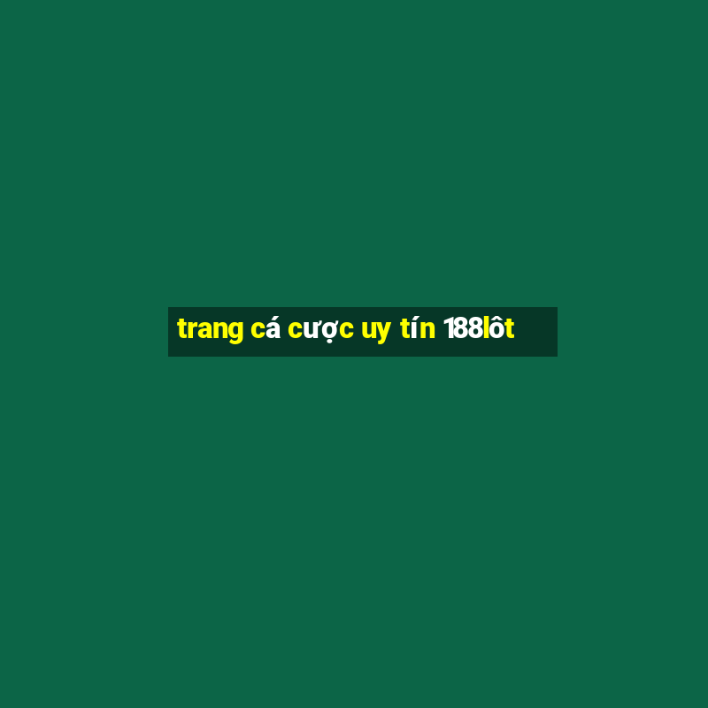 trang cá cược uy tín 188lôt