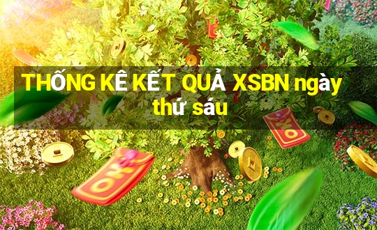 THỐNG KÊ KẾT QUẢ XSBN ngày thứ sáu