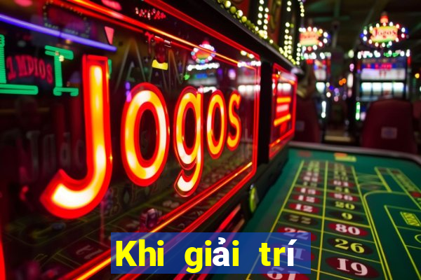 Khi giải trí Tải về