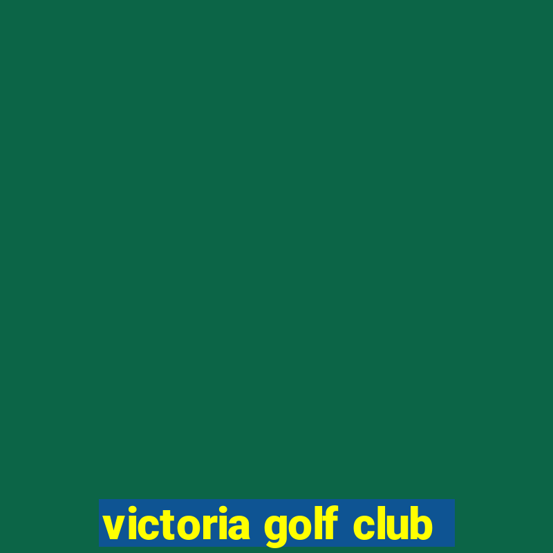 victoria golf club