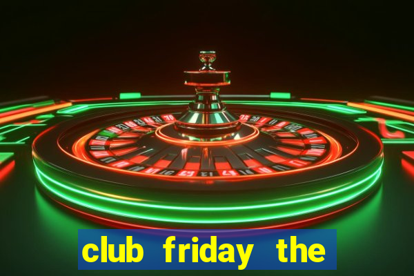 club friday the series 5