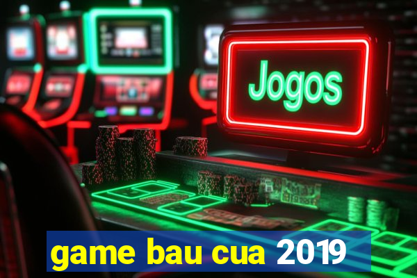 game bau cua 2019