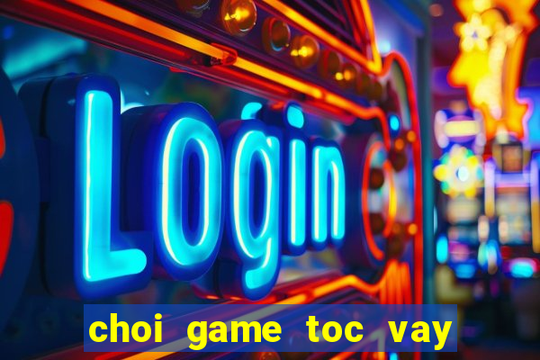 choi game toc vay con gai