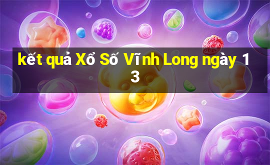 kết quả Xổ Số Vĩnh Long ngày 13