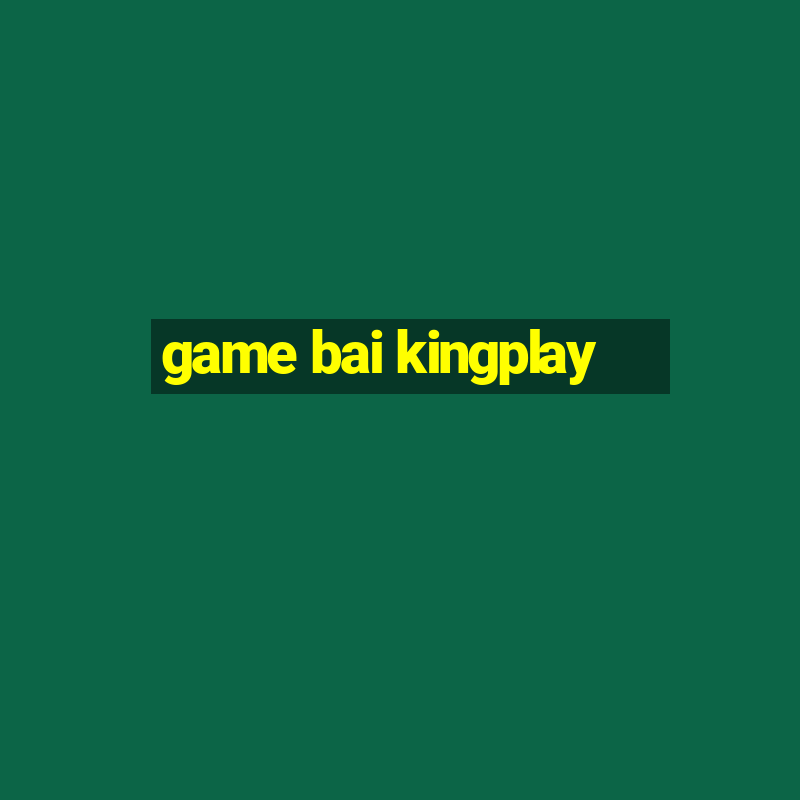 game bai kingplay