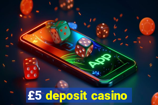 £5 deposit casino