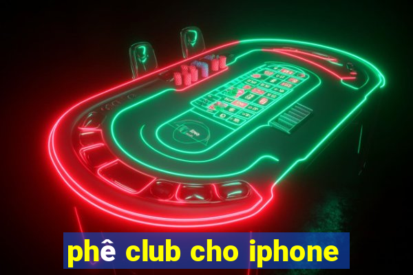 phê club cho iphone