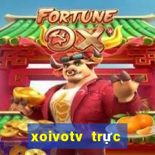 xoivotv trực tiếp bóng đá