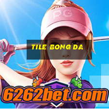 tile bong da