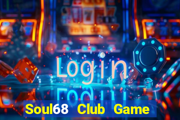 Soul68 Club Game Bài Casino