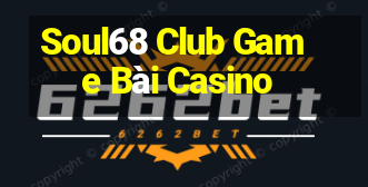 Soul68 Club Game Bài Casino