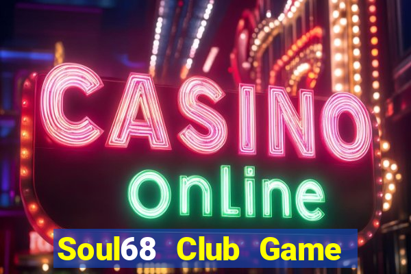 Soul68 Club Game Bài Casino