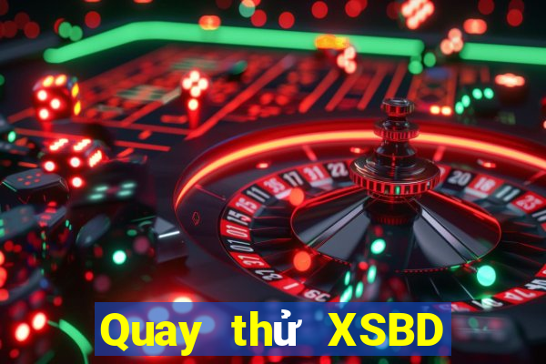 Quay thử XSBD thứ bảy