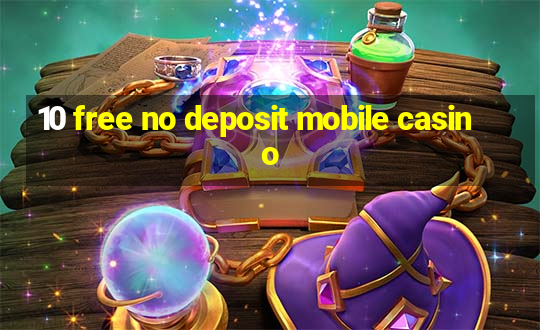 10 free no deposit mobile casino