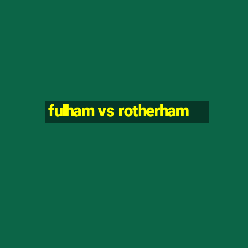 fulham vs rotherham