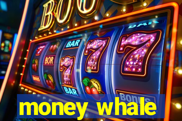 money whale