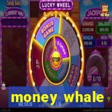 money whale