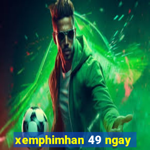 xemphimhan 49 ngay