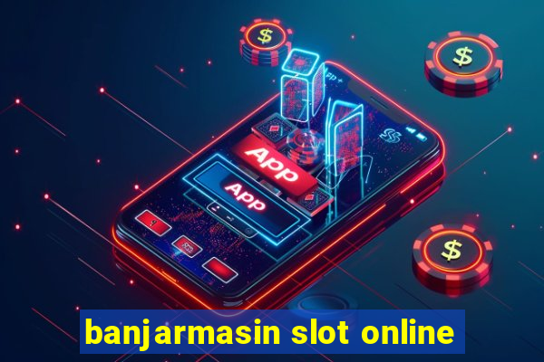 banjarmasin slot online