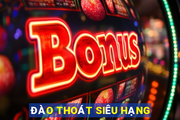 ĐÀO THOÁT SIÊU HẠNG