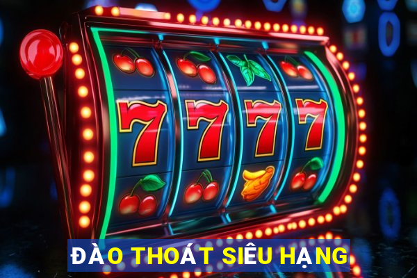 ĐÀO THOÁT SIÊU HẠNG