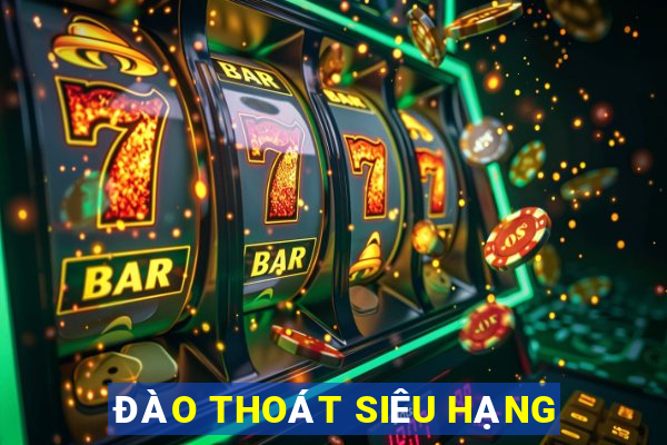 ĐÀO THOÁT SIÊU HẠNG