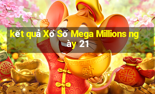 kết quả Xổ Số Mega Millions ngày 21