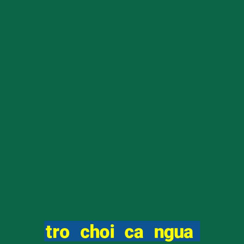 tro choi ca ngua 2 nguoi