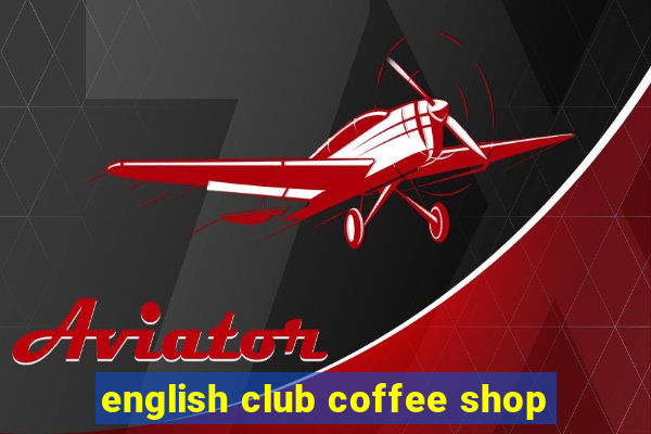 english club coffee shop