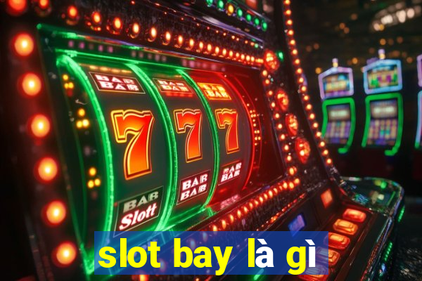 slot bay là gì