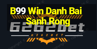 B99 Win Danh Bai Sanh Rong