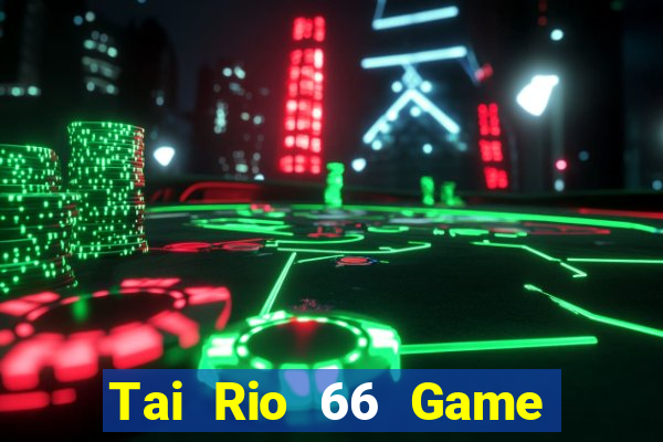 Tai Rio 66 Game Bài Phỏm Đổi Thưởng