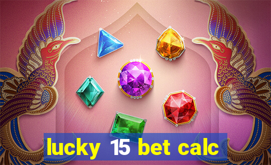 lucky 15 bet calc