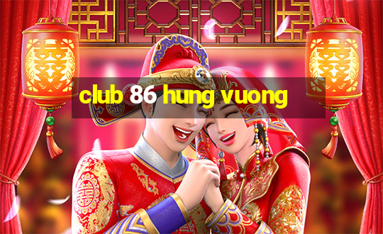 club 86 hung vuong