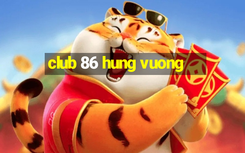 club 86 hung vuong