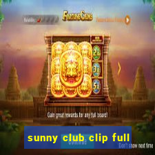 sunny club clip full