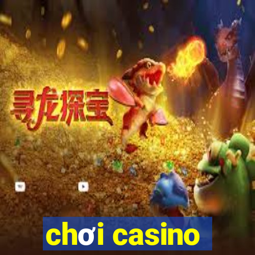 chơi casino