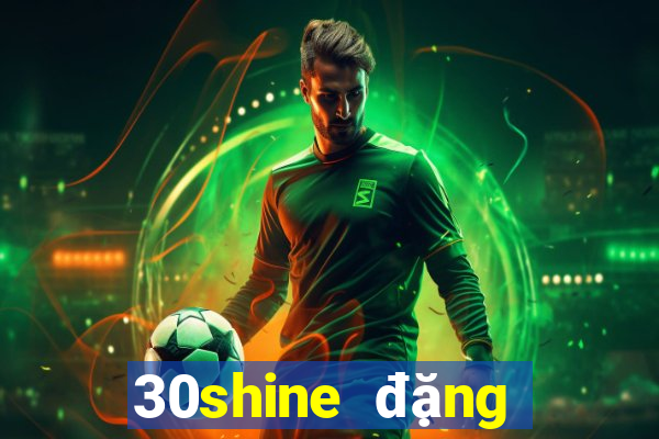 30shine đặng văn bi thủ đức