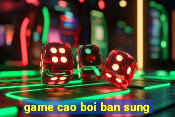 game cao boi ban sung