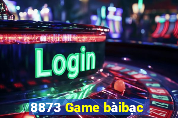 8873 Game bàibạc