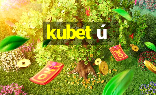 kubet ú